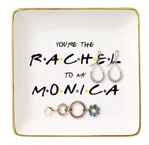 the one where friends - you are the rachel to my monica – ceramic jewelry holder ring dish trinket box tray – long distance friendship gift for her- christmas birthday gift for best friends women