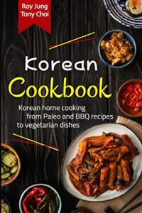 korean cookbook: the complete guide to korean cuisine. learn how to cook fresh recipes from paleo and bbq to vegetarian dishes at home