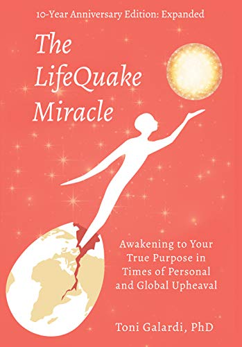 The LifeQuake Miracle: Awakening to Your True Purpose in Times of Personal and Global Upheaval