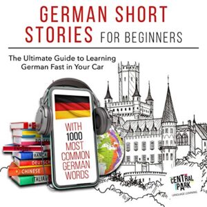 german short stories for beginners with 1,000 most common german words: the ultimate guide to learning german fast in your car