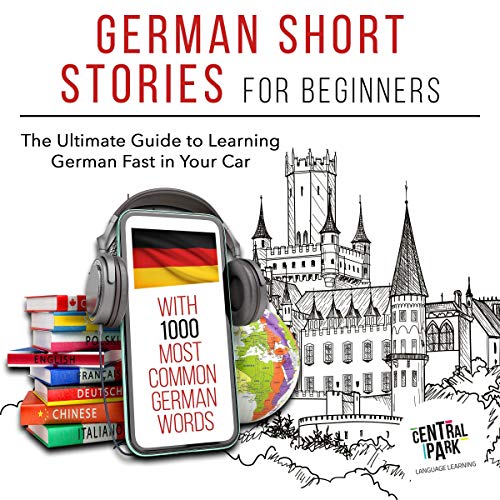 German Short Stories for Beginners with 1,000 Most Common German Words: The Ultimate Guide to Learning German Fast in Your Car