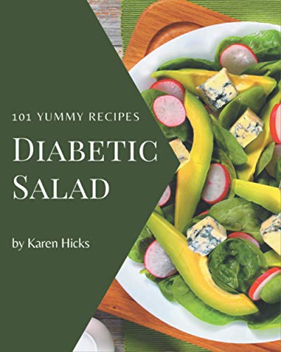 101 Yummy Diabetic Salad Recipes: Yummy Diabetic Salad Cookbook - Your Best Friend Forever