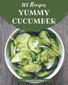 365 yummy cucumber recipes: a yummy cucumber cookbook from the heart!