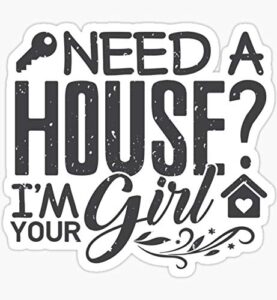 real estate gift needs a house i'm your girl realtor - sticker graphic - auto, wall, laptop, cell, truck sticker for windows, cars, trucks