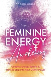 feminine energy awakening: goddess energy secrets & how to step into your divine power (divine feminine energy awakening)
