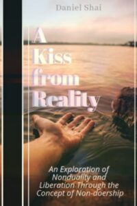 a kiss from reality: a guide to true liberation from suffering through the exploration of non-doership