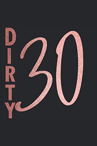 Dirty 30, Rose Gold: 6x9" Funny Blank Lined Gag Notebook