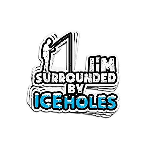 Ice Fishing I Am Surrounded by Ice Holes - Sticker Graphic - Auto, Wall, Laptop, Cell, Truck Sticker for Windows, Cars, Trucks