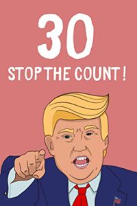 30 - stop the count: lined notebook, journal funny 30th birthday gift for woman, friends and family turning thirty - great alternative to a card