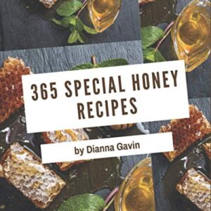365 Special Honey Recipes: Greatest Honey Cookbook of All Time