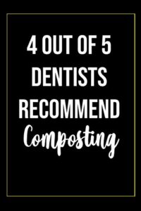4 out of 5 dentists recommend composting notebook: lined notebook / journal gift, 100 pages, 6x9, soft cover, matte finish