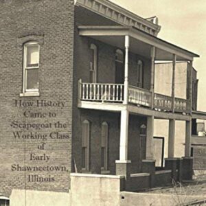 The Comet and the Steamboat: How History Came to Scapegoat the Working Class of Early Shawneetown, Illinois