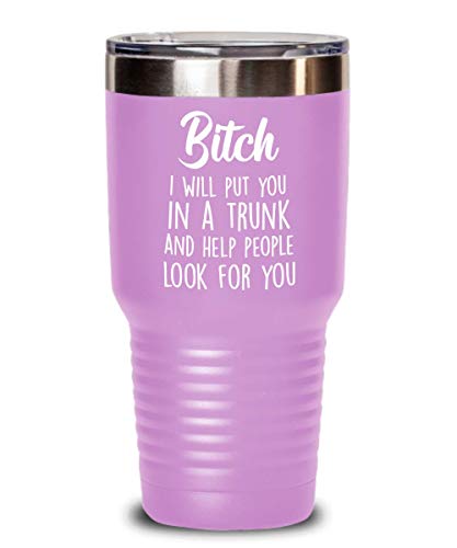 Bitch I will put you in a trunk and help people look for you tumbler, Funny Gift for Friend Sister BF BFF colleague coworker, birthday christmas secret santa (Pink, 30 oz)