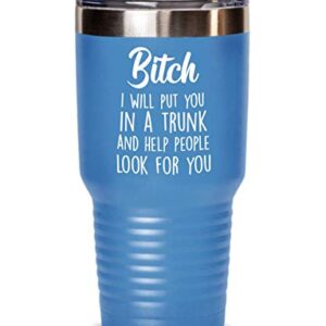 Bitch I will put you in a trunk and help people look for you tumbler, Funny Gift for Friend Sister BF BFF colleague coworker, birthday christmas secret santa (Pink, 30 oz)