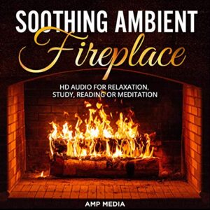 soothing ambient fireplace: hd audio for relaxation, study, reading or meditation