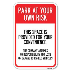park at your own risk this space is provided for your convenience - the company assumes no responsibility for loss or damage | 12" x 18" heavy-gauge aluminum rust proof parking sign | made in the usa