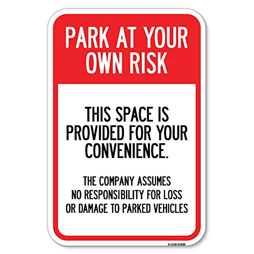 Park at Your Own Risk This Space is Provided for Your Convenience - The Company Assumes No Responsibility for Loss or Damage | 12" X 18" Heavy-Gauge Aluminum Rust Proof Parking Sign | Made in The USA