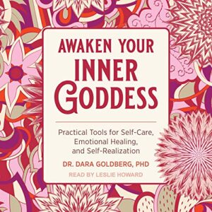 awaken your inner goddess: practical tools for self-care, emotional healing, and self-realization