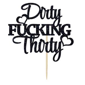 dirty f*cking thirty cake topper, thirty af, happy 30th birthday/anniversary party decoration supplies black glitter.