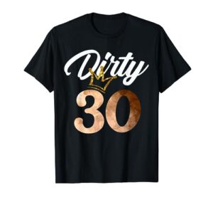 dirty thirty shirt 30th birthday with crown t-shirt