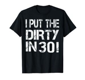 i put the dirty in thirty shirt 30th birthday retro tee t-shirt