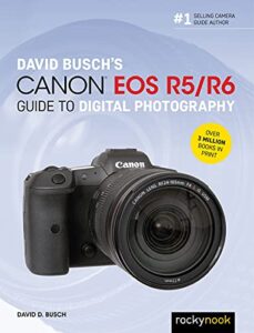 david busch's canon eos r5/r6 guide to digital photography (the david busch camera guide series)