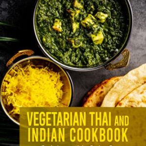 Vegetarian Thai and Indian Cookbook: 2 Books In 1: 140 Asian Recipes For Veggie Food From Indian And Thailand