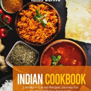 Indian Cookbook: 2 Books in 1: A 140 Recipes Journey For Traditional Dishes From India