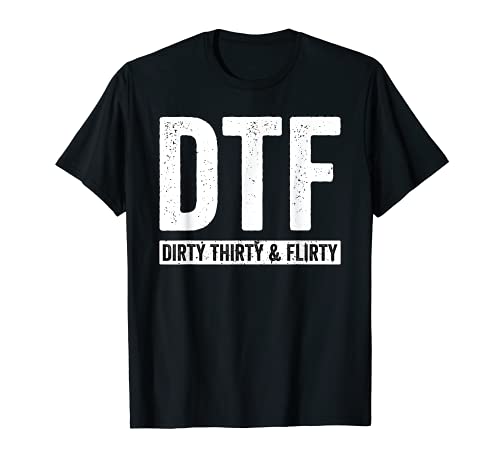 DTF Dirty Thirty & Flirty Funny 30th Birthday G T-Shirt