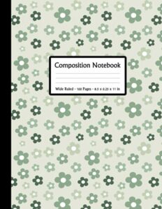 composition notebook: retro aesthetic sage green daisy floral pattern | wide ruled paper book – 8.5 x 11” (100 pages) | blank wide lined workbook for ... students, elementary, college, study notes