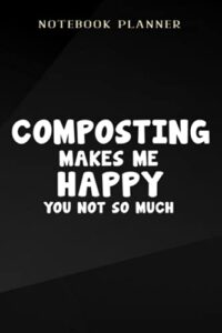notebook planner composting makes me happy natural gardener quote: 6x9 in ,event,small business,tax,menu,to do list,planning,college,journal
