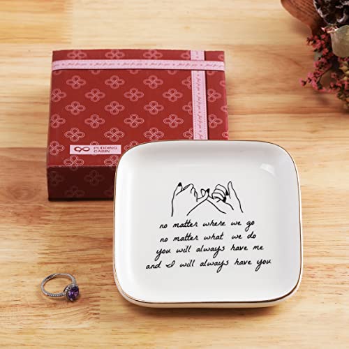 PUDDING CABIN Friend Gifts for Women —No Matter Where we go, No Matter What we do, You Will Always Have me, and I Will Always Have You! —Gifts for Friends Going Away Friendship Ceramic Ring Dish