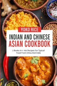 indian and chinese cookbook: 2 books in 1: 160 recipes for typical food from china and india