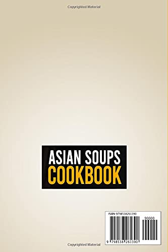 Asian Soups Cookbook: 3 Books In 1: Over 200 Recipes For Traditional Food From Japan Korea And Thailand