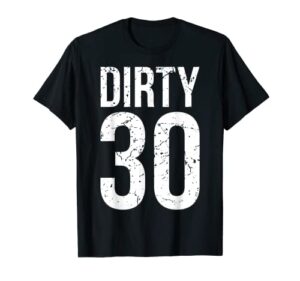 dirty 30 thirty men male him fun 30 funny 30th birthday t-shirt