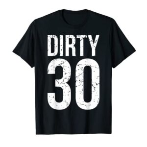 Dirty 30 Thirty Men Male Him Fun 30 Funny 30th Birthday T-Shirt