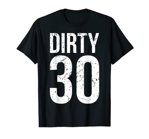 Dirty 30 Thirty Men Male Him Fun 30 Funny 30th Birthday T-Shirt