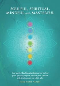 soulful, spiritual, mindful and masterful: your soul awakening guide to find your spiritual purpose, your true self and happiness, balance chakras and develop amazing gifts