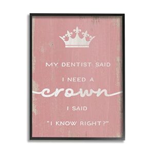 stupell industries dentist said i need crown funny girls phrase, designed by daphne polselli black framed wall art, 24 x 30, white