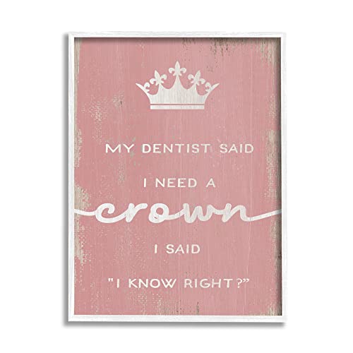 Stupell Industries Dentist Said I Need Crown Funny Girls Phrase, Designed by Daphne Polselli White Framed Wall Art, 24 x 30