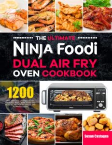 the ultimate ninja foodi dual air fry oven cookbook: 1200 days simpler & crispier air fry, air roast, broil, bake, toast and more recipes for beginners and advanced users