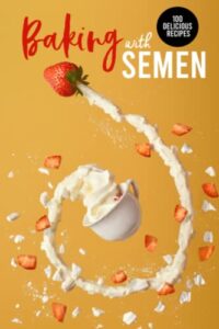 baking with semen: funny gag gift blank notebook to fool your friends