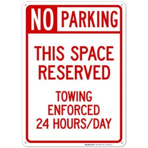 no parking this space reserved towing enforced 24 hours/day sign, 10x14 inches, rust free .040 aluminum, fade resistant, made in usa by sigo signs