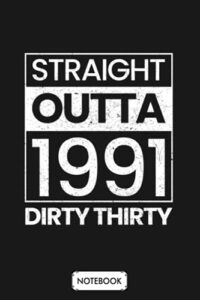 straight outta 1991 dirty thirty 30 years old notebook: lined college ruled paper,6x9 120 pages,journal,matte finish cover,diary,planner