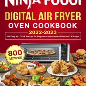 Ninja Foodi Digital Air Fryer Oven Cookbook: 800 Easy and Quick Recipes for Beginners and Advanced Users On A Budget