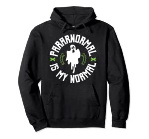 funny ghost paranormal is my normal pullover hoodie
