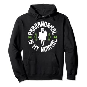 Funny Ghost Paranormal is my Normal Pullover Hoodie