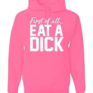 Wild Bobby First Of All … Eat A Dick Humor Unisex Graphic Hoodie Sweatshirt, Neon Pink, X-Large