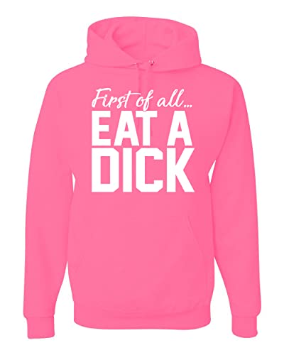 Wild Bobby First Of All … Eat A Dick Humor Unisex Graphic Hoodie Sweatshirt, Neon Pink, X-Large