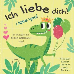 ich liebe dich! i love you! kids learn german | bilingual english german book for kids: perfect gift not only for valentine's day for boys and girls | english german kids books
